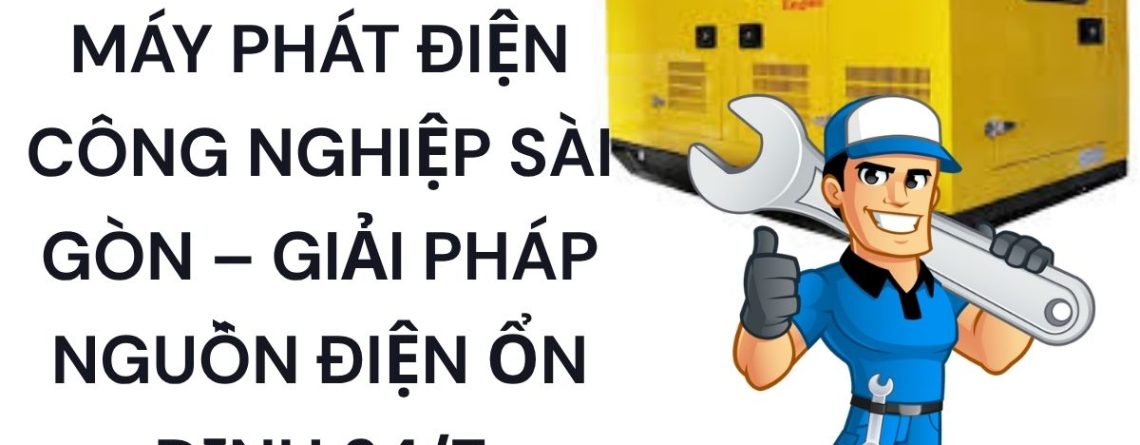 Thuê Máy Phát Điện Công Nghiệp Sài Gòn Giá Tốt