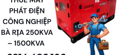 Cho Thuê Máy Phát Điện Bà Rịa – Vũng Tàu 250kVA, 500kVA, 1000kVA, 1500kVA