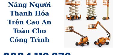 Thuê Xe Nâng Người Thanh Hóa Giá Rẻ | Xe Nâng 6m – 18m Cho Công Trình