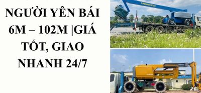 Thuê Xe Nâng Người Yên Bái Giá Tốt – Xe 6m Đến 102m Giao Nhanh