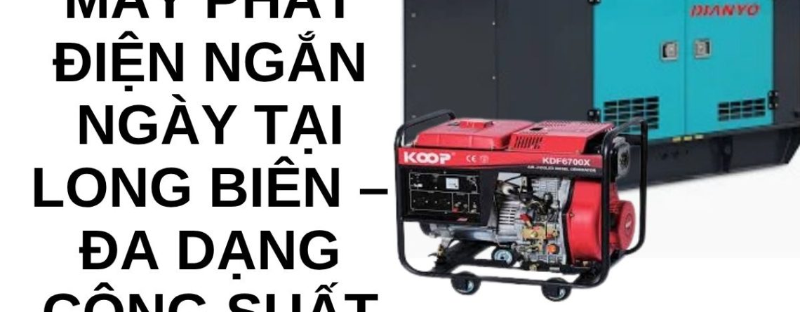 Thuê Máy Phát Điện Long Biên Giá Tốt, Đa Dạng Công Suất