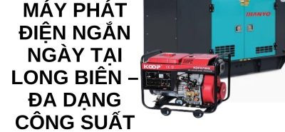 Thuê Máy Phát Điện Long Biên Giá Tốt, Đa Dạng Công Suất