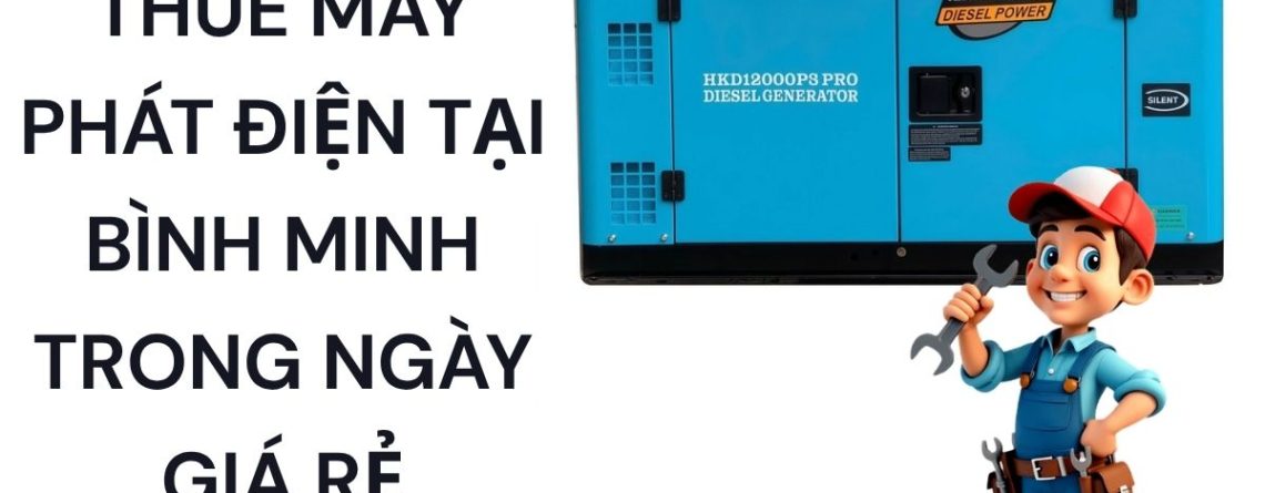 Thuê Máy Phát Điện Bình Minh Giao Nhanh Trong Ngày Giá Rẻ
