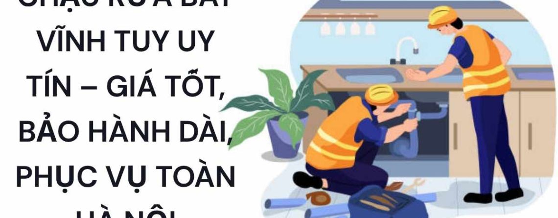Thông Tắc Chậu Rửa Bát Vĩnh Tuy Uy Tín – Giá Rẻ, Xử Lý Nhanh, Không Tái Tắc, Bảo Hành Dài Hạn
