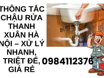 Thông Tắc Chậu Rửa Bát Thanh Xuân – Máy Móc Hiện Đại, Làm Sạch Triệt Để 100%Thông Tắc Chậu Rửa Bát Thanh Xuân – Máy Móc Hiện Đại, Làm Sạch Triệt Để 100%