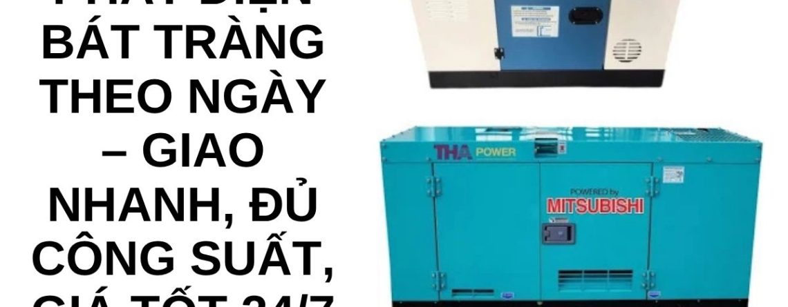 Thuê Máy Phát Điện Bát Tràng Theo Ngày – Giá Rẻ, Giao Nhanh 24/7
