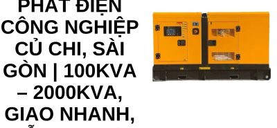 Thuê Máy Phát Điện Công Nghiệp Củ Chi Sài Gòn | Công Suất 50kVA – 2000kVA, Giao Nhanh 24/7