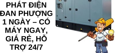 Thuê Máy Phát Điện Đan Phượng 1 Ngày – Có Máy Ngay, Giá Rẻ, Hỗ Trợ 24/7 Nhanh Chóng