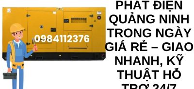 Thuê Máy Phát Điện Quảng Ninh Trong Ngày Giá Rẻ – Giao Nhanh, Kỹ Thuật Hỗ Trợ 24/7