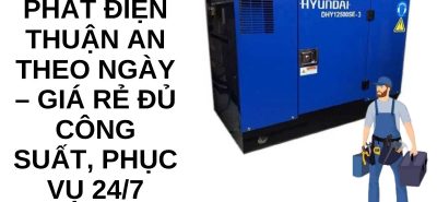 Thuê Máy Phát Điện Thuận An Theo Ngày – Giá Rẻ, Đủ Công Suất 24/7