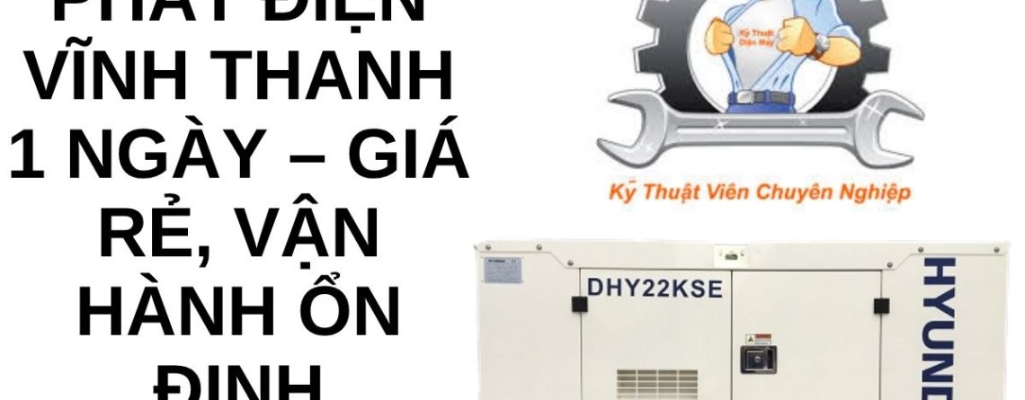 Thuê Máy Phát Điện Vĩnh Thanh 1 Ngày – Giá Rẻ, Ổn Định 24/7