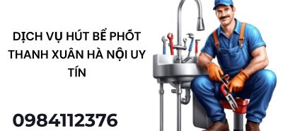 Dịch Vụ Hút Bể Phốt Thanh Xuân Hà Nội Uy Tín – Có Mặt Nhanh, Xử Lý Sạch Triệt Để 24/7