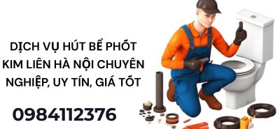 Dịch vụ hút bể phốt Kim Liên Hà Nội chuyên nghiệp, uy tín, giá tốt, hỗ trợ nhanh 24/7
