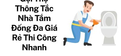 Gọi Thợ Thông Tắc Nhà Tắm Đống Đa Giá Rẻ – Thi Công Nhanh, Sạch Sẽ Hoàng Anh JSC