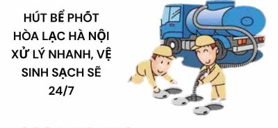 Hút Bể Phốt Hòa Lạc Hà Nội – Xử Lý Nhanh, Vệ Sinh Sạch Sẽ 24/7