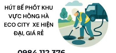 Xe Hút Bể Phốt Khu Đô Thị Hồng Hà Eco City Hiện Đại – Báo Giá Minh Bạch