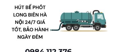 Hút Bể Phốt Long Biên Hà Nội 24/7 Giá Tốt, Bảo Hành Rõ Ràng, Hỗ Trợ Nhanh Ngày Đêm