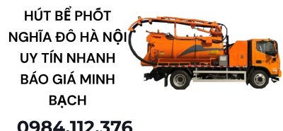 Hút Bể Phốt Nghĩa Đô Hà Nội Uy Tín, Có Mặt Nhanh Báo Giá Minh Bạch