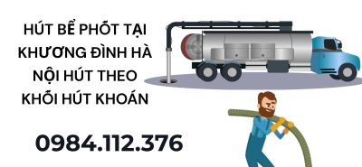 Hút Bể Phốt Tại Khương Đình Hà Nội Hút Theo Khối Hút Khoán