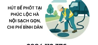 Dịch Vụ Hút Bể Phốt Phúc Lộc Hà Nội Nhanh Gọn, Hỗ Trợ 24/7