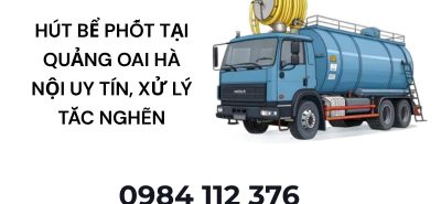 Hút Bể Phốt Tại Quảng Oai Hà Nội Uy Tín, Xử Lý Tắc Nghẽn Hiệu Quả