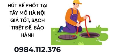 Hút Bể Phốt Tại Tây Mỗ Hà Nội Giá Tốt, Sạch Triệt Để, Bảo Hành