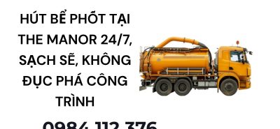 Hoàng Anh JSC Hút Bể Phốt The Manor Uy Tín, Sạch Sẽ, Hỗ Trợ Ngày Đêm