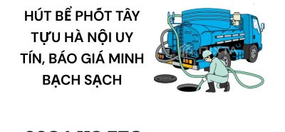 Hút Bể Phốt Tây Tựu Hà Nội Uy Tín, Báo Giá Minh Bạch Sạch