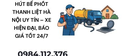 Dịch Vụ Hút Bể Phốt Thanh Liệt Hà Nội Giá Rẻ – Thi Công Nhanh, Sạch Triệt Để
