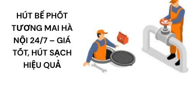 Hút Bể Phốt Tương Mai Hà Nội 24/7 – Thi Công Nhanh, Hút Sạch Hiệu Quả