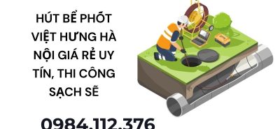 Hút Bể Phốt Việt Hưng Hà Nội Giá Rẻ, Thi Công Sạch Sẽ Hỗ Trợ 24/7