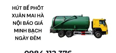 Dịch Vụ Hút Bể Phốt Xuân Mai Hà Nội Nhanh Gọn, Xe Hiện Đại 24/7