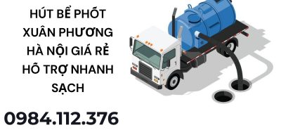 Hút Bể Phốt Xuân Phương Hà Nội Giá Rẻ – Hỗ Trợ Tận Nơi Nhanh Sạch 24/7