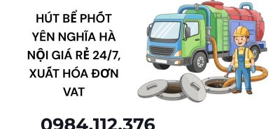 Hút Bể Phốt Yên Nghĩa Hà Nội Giá Rẻ, Hỗ Trợ 24/7, Xuất Hóa Đơn VAT