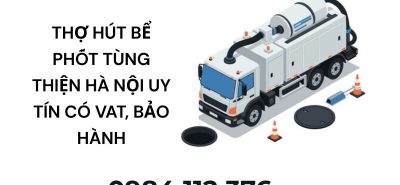 Thợ Hút Bể Phốt Tùng Thiện Hà Nội Uy Tín – Có VAT, Bảo Hành Rõ Ràng 24/7