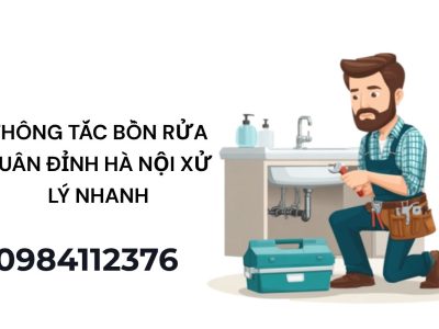 Thông Tắc Bồn Rửa Xuân Đỉnh Hà Nội – Sạch Triệt Để, Giá Tốt 24/7