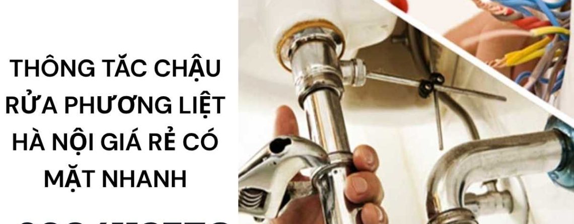 Thông Tắc Chậu Rửa Phương Liệt Hà Nội Giá Rẻ – Có Mặt Nhanh 24/7, Xử Lý Sạch