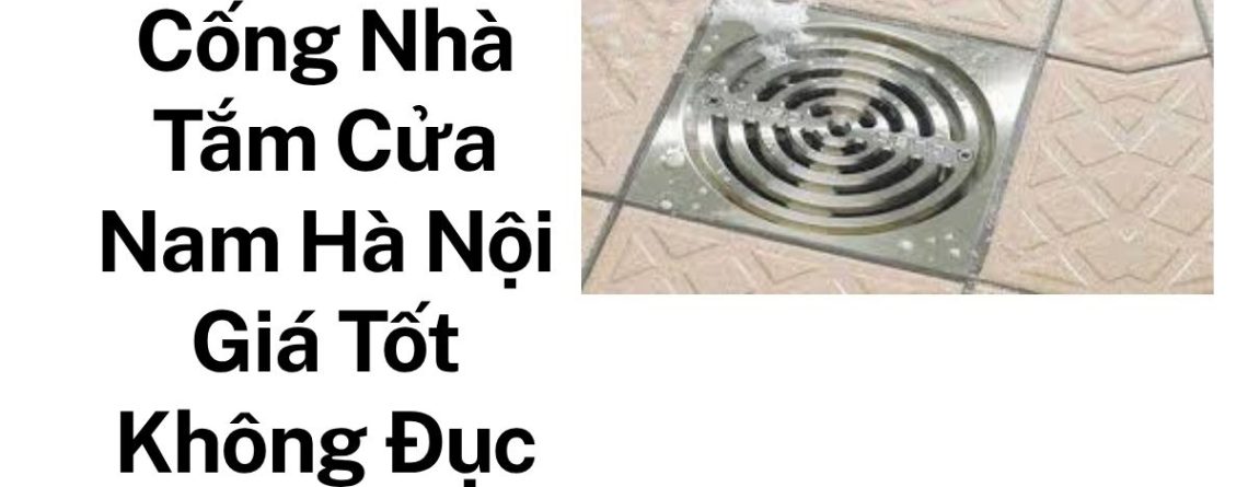 Thông Tắc Nhà Vệ Sinh, Nhà Tắm Cửa Nam Chuyên Nghiệp – Xử Lý Nhanh Mọi Sự Cố