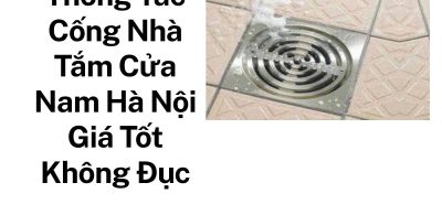 Thông Tắc Nhà Vệ Sinh, Nhà Tắm Cửa Nam Chuyên Nghiệp – Xử Lý Nhanh Mọi Sự Cố