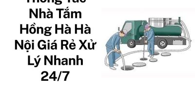 Thông Tắc Nhà Vệ Sinh Hồng Hà Hà Nội – Xử Lý Nhanh Mọi Tình Trạng Nghẹt Cống