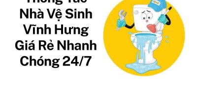 Thông Tắc Nhà Vệ Sinh Vĩnh Hưng Giá Rẻ Nhanh Chóng 24/7