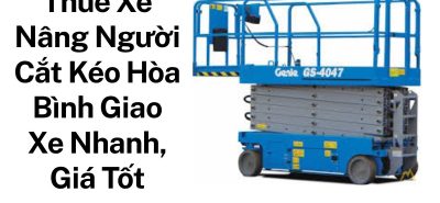 Thuê Xe Nâng Người Hòa Bình Chính Hãng – Xe Đời Mới, Hỗ Trợ Nhanh 24/7