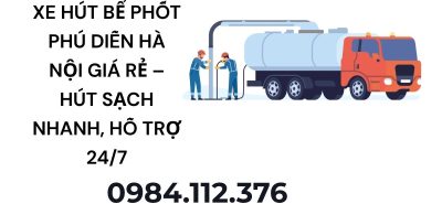 Hút Bể Phốt Phú Diễn Hà Nội 24/7 – Xe Hút Công Suất Lớn, Phục Vụ Tận Nơi
