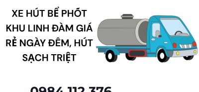 Xe Hút Bể Phốt Khu Đô Thị Linh Đàm Giá Rẻ – Báo Giá Minh Bạch, Có VAT