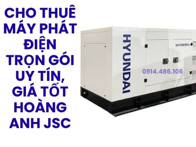 Cho Thuê Máy Phát Điện Trọn Gói Uy Tín, Giá Tốt – Hoàng Anh JSC