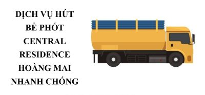 Đơn Vị Hút Bể Phốt Central Residence Hoàng Mai Bảo Hành Dài Hạn, Minh Bạch