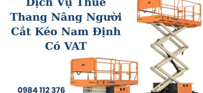 Dịch Vụ Thuê Thang Nâng Người Cắt Kéo Nam Định Có VAT Đầy Đủ, Giá Cạnh Tranh