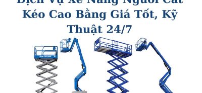 Cho Thuê Xe Nâng Người Cao Bằng Chính Hãng – Hỗ Trợ Kỹ Thuật Chuyên Nghiệp