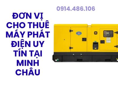 Đơn Vị Cho Thuê Máy Phát Điện Uy Tín Tại Minh Châu – Hoàng Anh JSC Giá Tốt, Hỗ Trợ 24/7