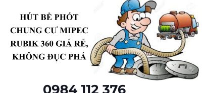 Dịch Vụ Hút Bể Phốt MIPEC Rubik 360 Uy Tín – Xe Hiện Đại, Thợ Giỏi